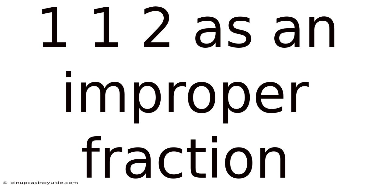 1 1 2 As An Improper Fraction