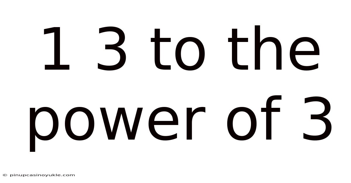 1 3 To The Power Of 3