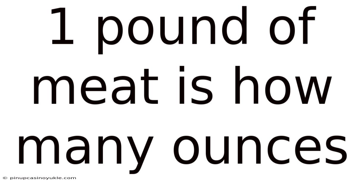 1 Pound Of Meat Is How Many Ounces