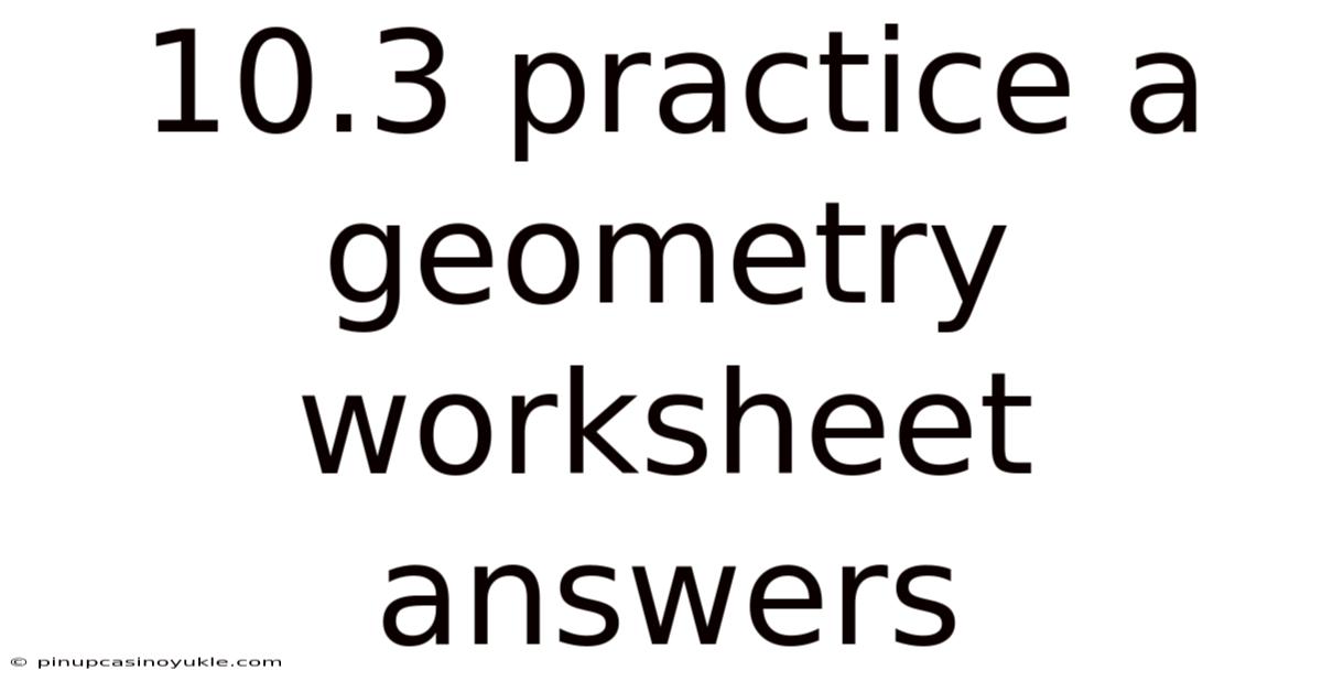 10.3 Practice A Geometry Worksheet Answers