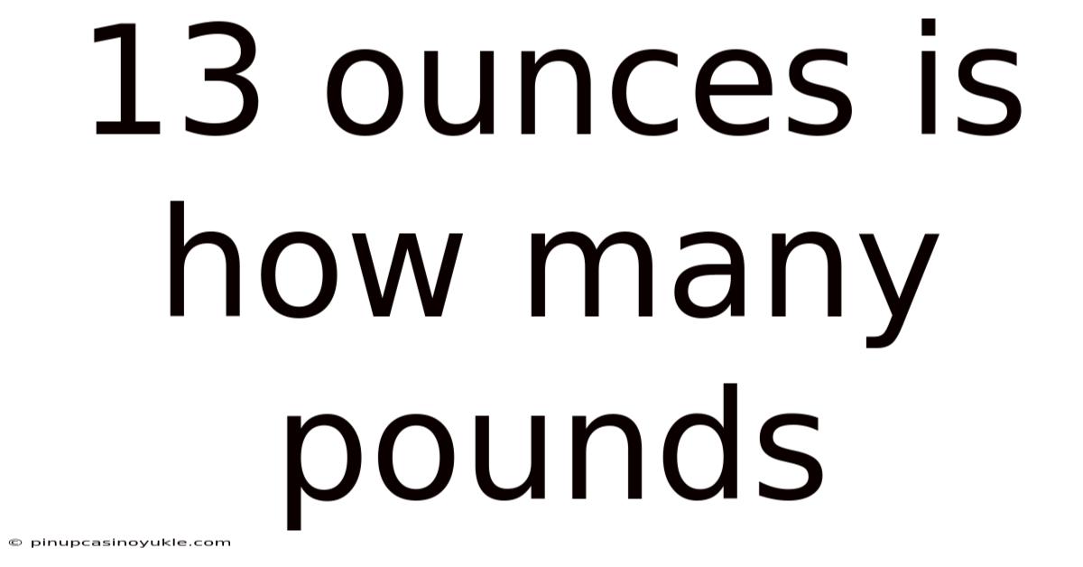 13 Ounces Is How Many Pounds