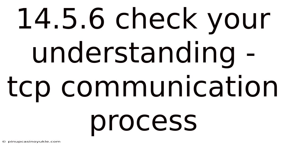 14.5.6 Check Your Understanding - Tcp Communication Process