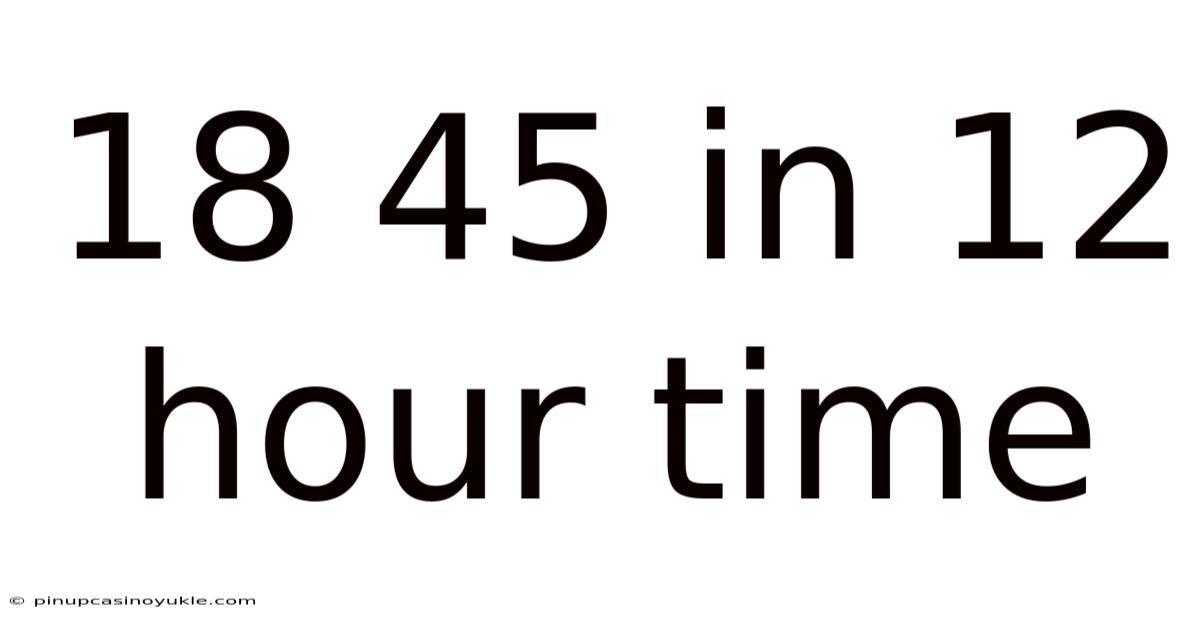 18 45 In 12 Hour Time