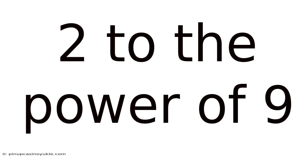 2 To The Power Of 9
