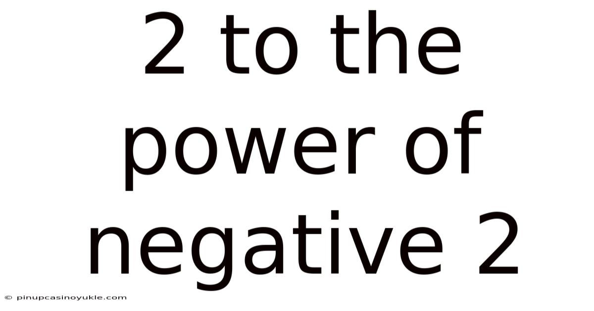 2 To The Power Of Negative 2