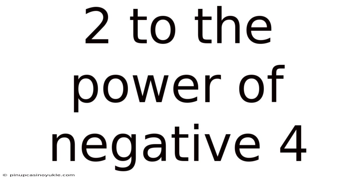 2 To The Power Of Negative 4