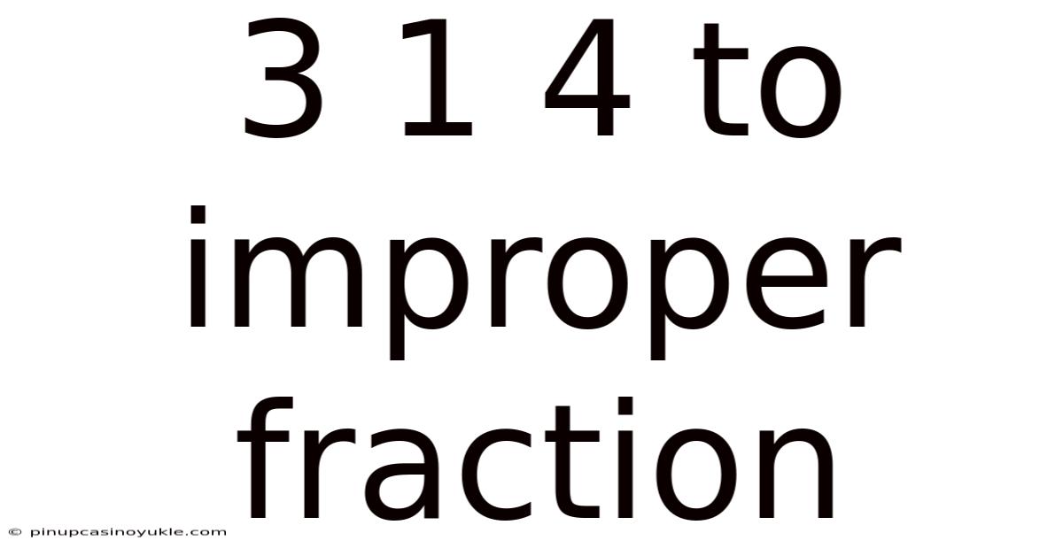 3 1 4 To Improper Fraction