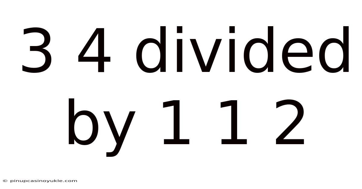 3 4 Divided By 1 1 2