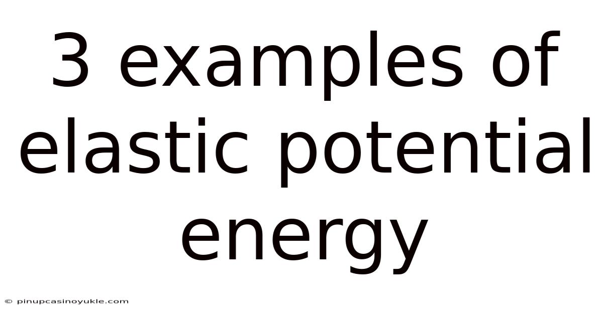 3 Examples Of Elastic Potential Energy