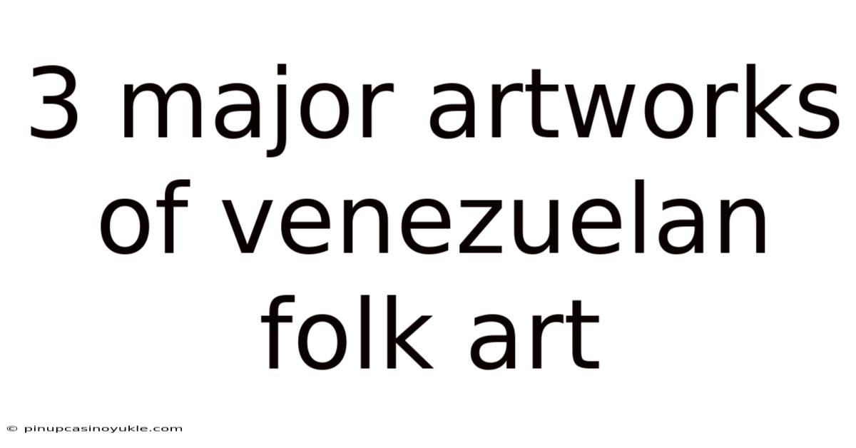 3 Major Artworks Of Venezuelan Folk Art