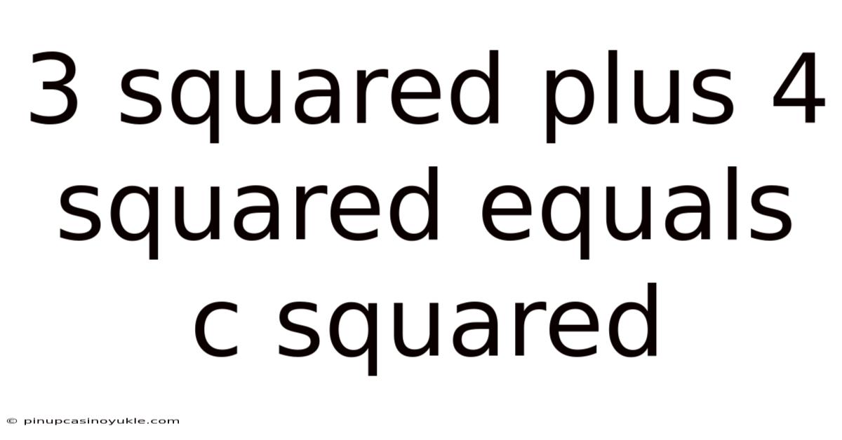 3 Squared Plus 4 Squared Equals C Squared