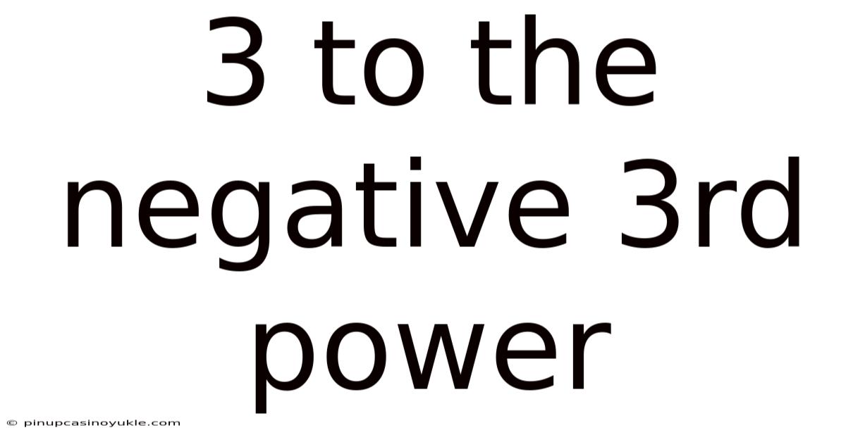 3 To The Negative 3rd Power