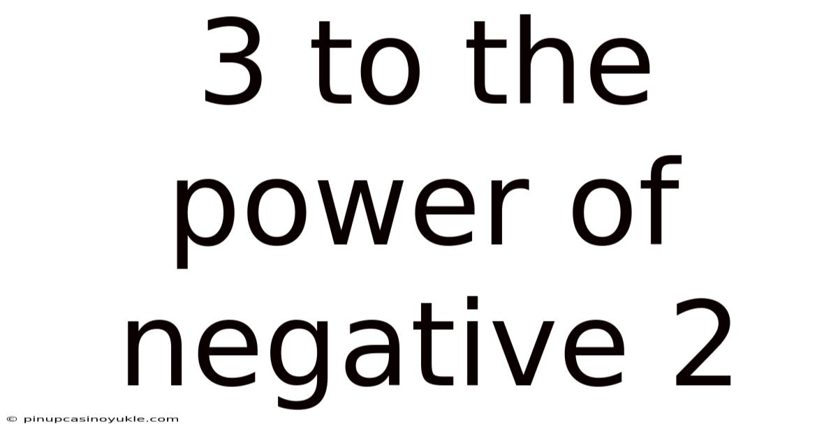 3 To The Power Of Negative 2