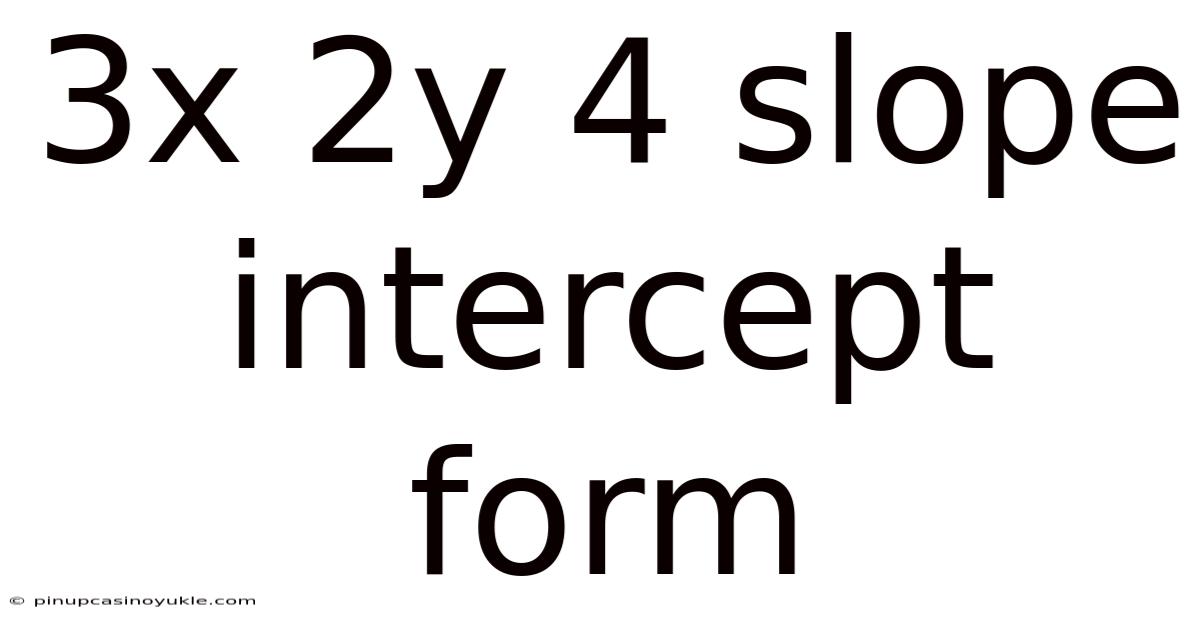 3x 2y 4 Slope Intercept Form