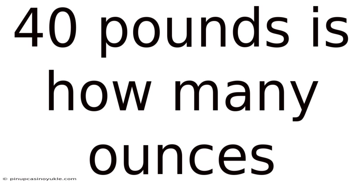 40 Pounds Is How Many Ounces