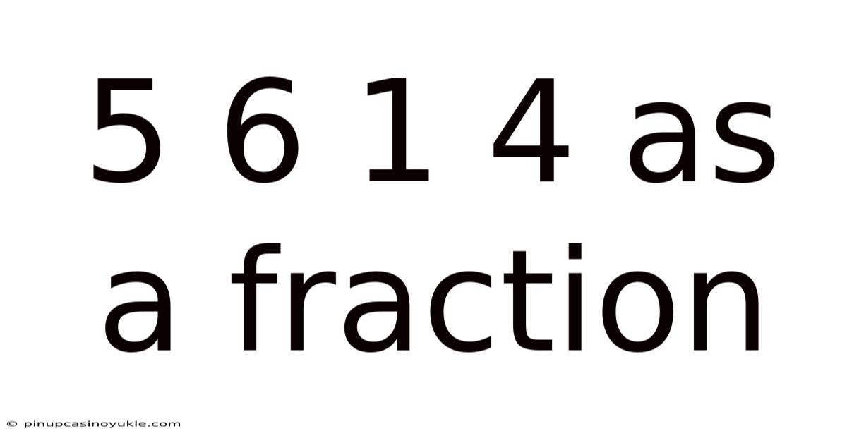5 6 1 4 As A Fraction