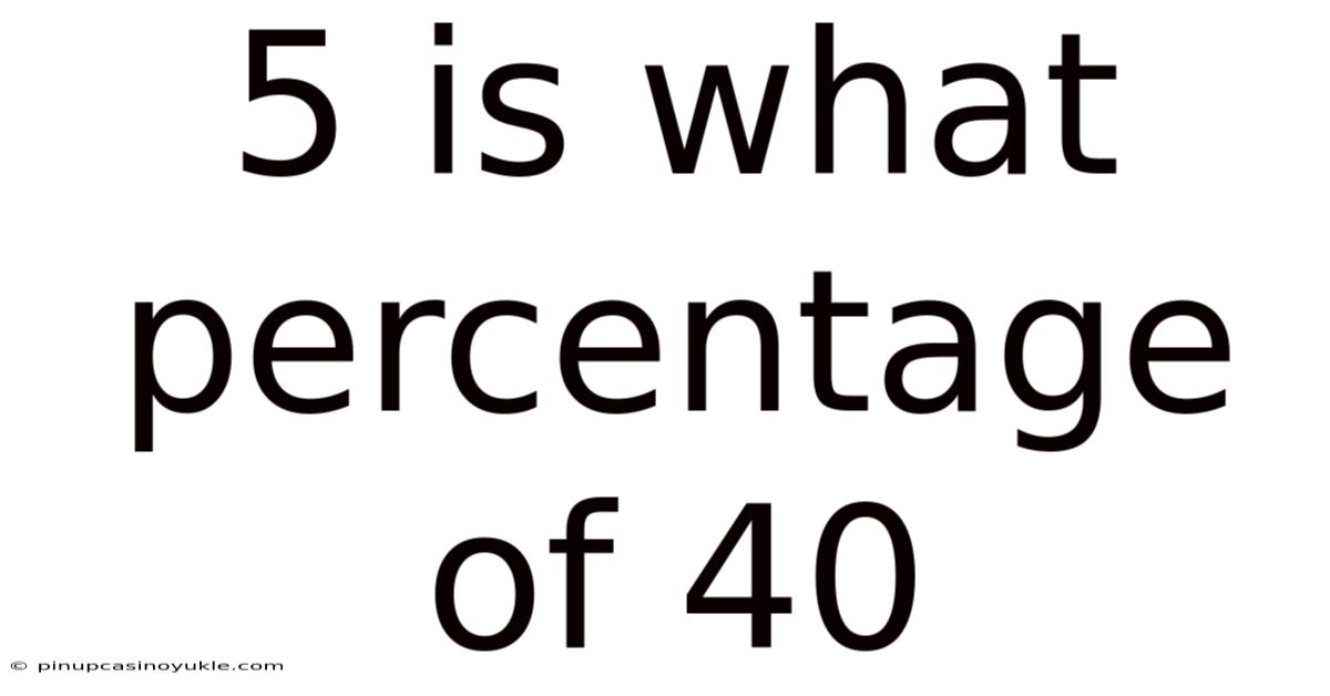 5 Is What Percentage Of 40