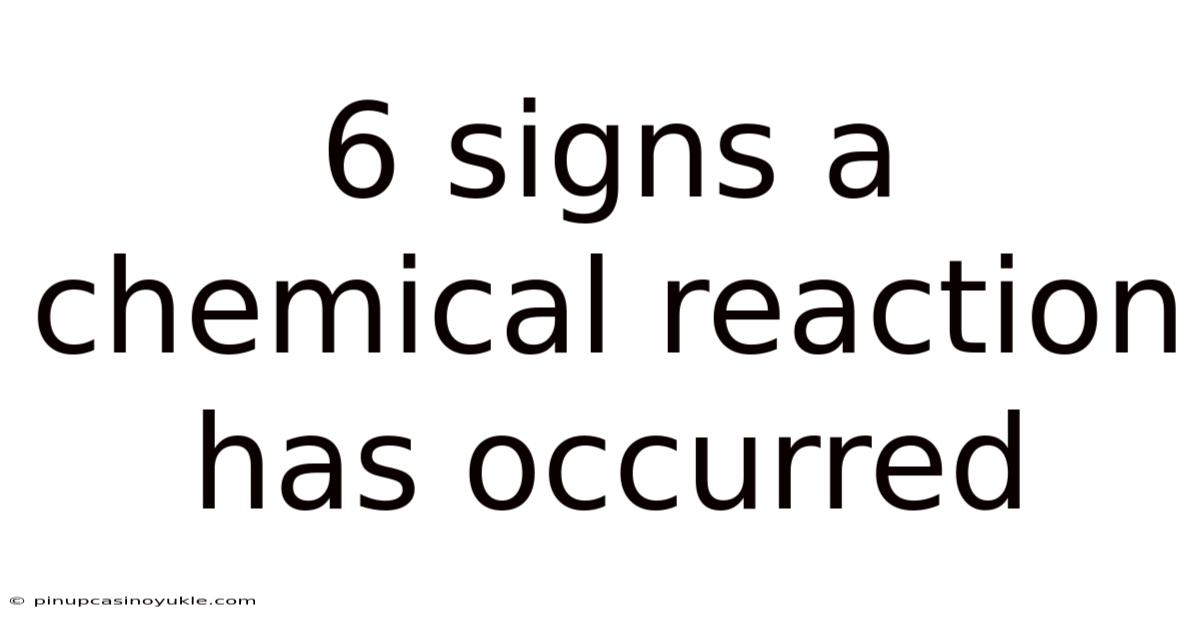 6 Signs A Chemical Reaction Has Occurred