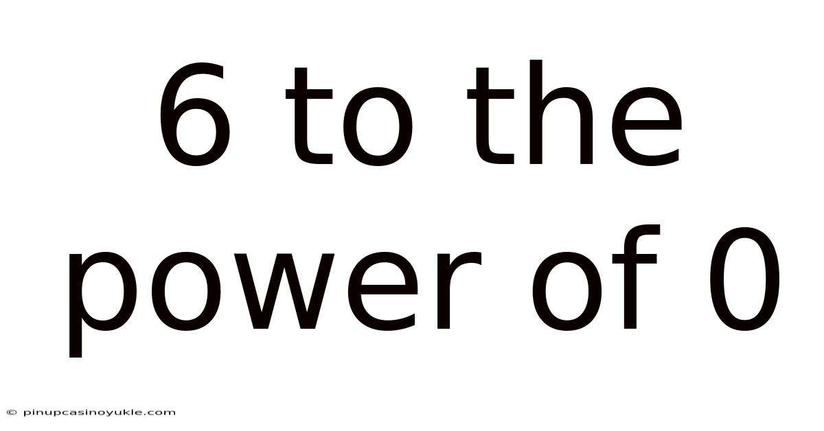 6 To The Power Of 0