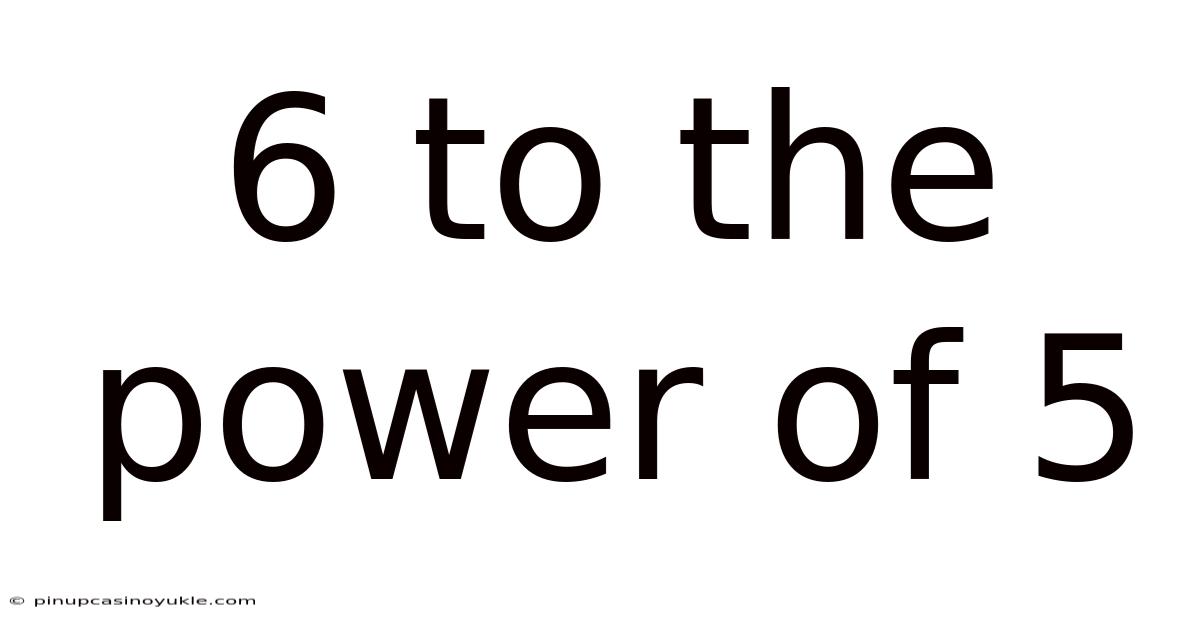 6 To The Power Of 5