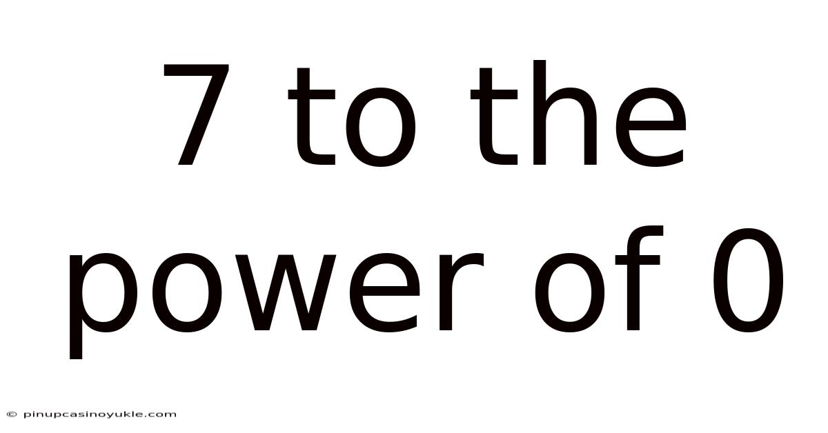 7 To The Power Of 0