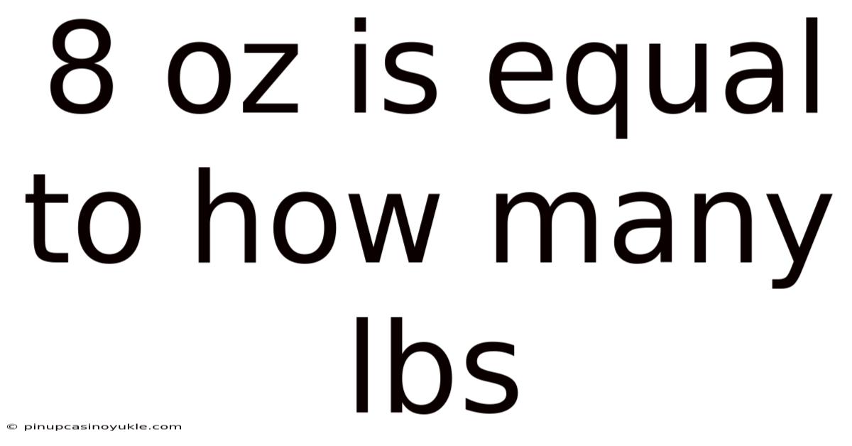 8 Oz Is Equal To How Many Lbs