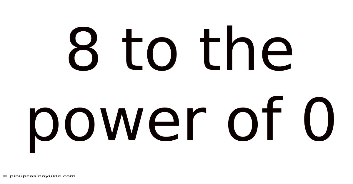 8 To The Power Of 0