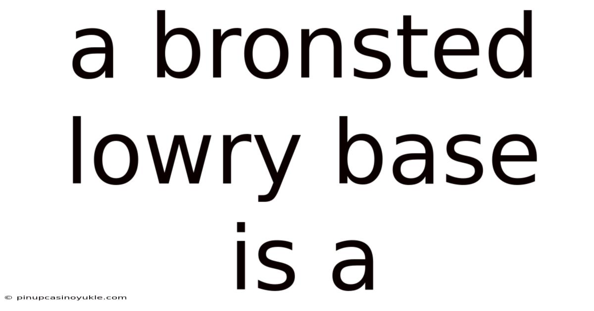 A Bronsted Lowry Base Is A