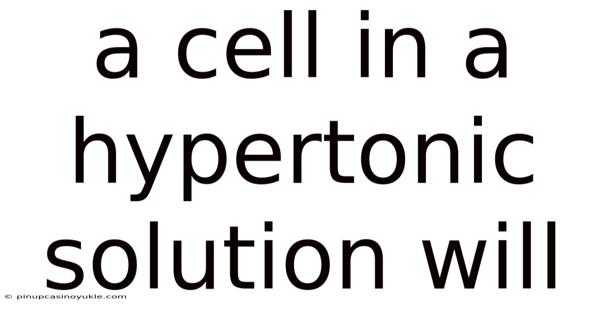 A Cell In A Hypertonic Solution Will