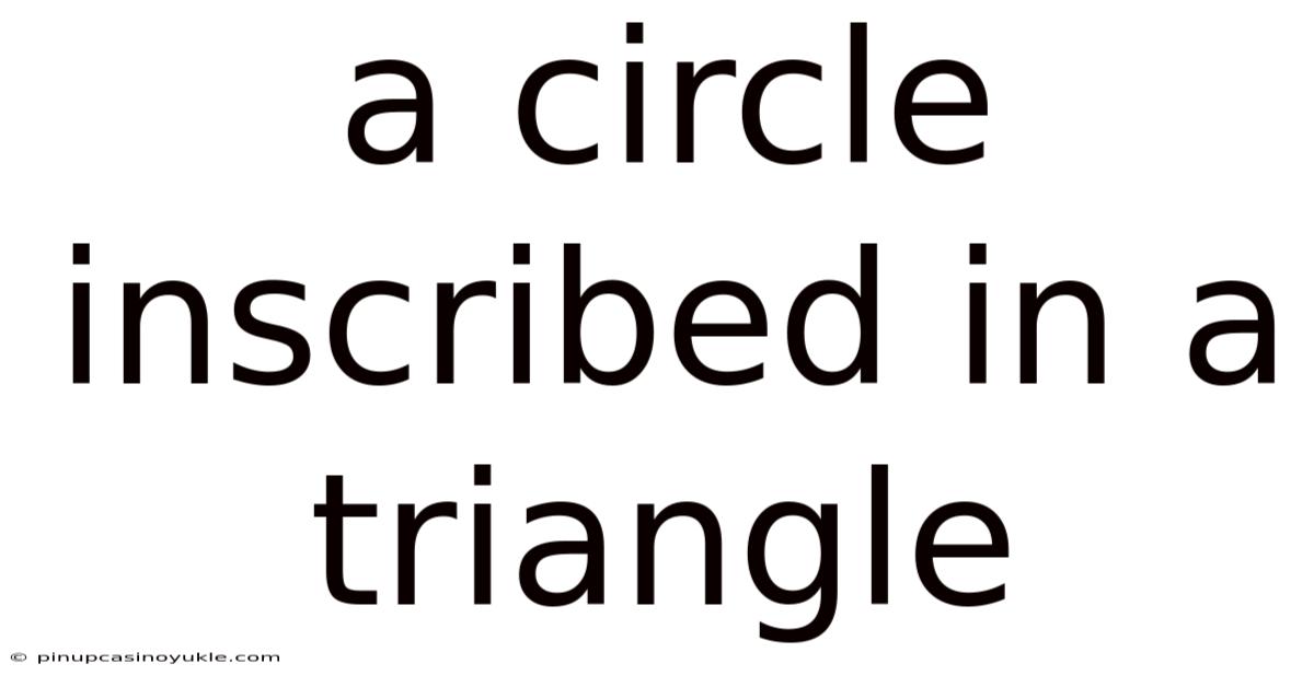 A Circle Inscribed In A Triangle
