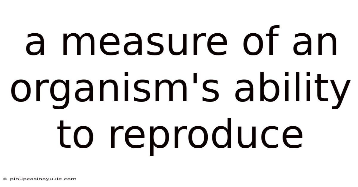 A Measure Of An Organism's Ability To Reproduce