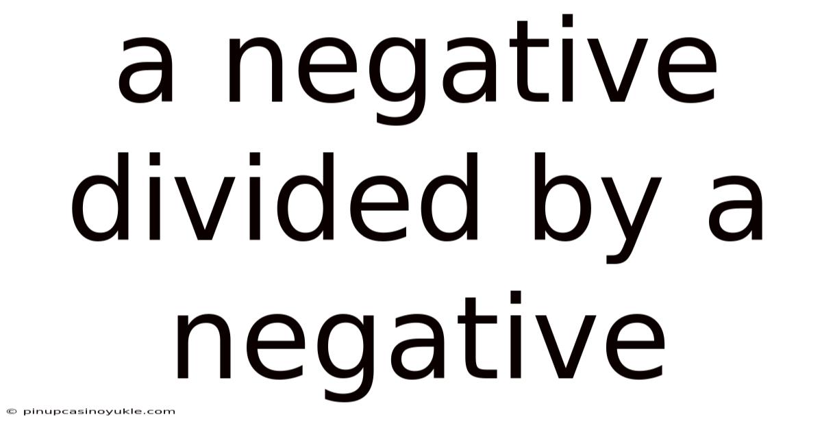 A Negative Divided By A Negative
