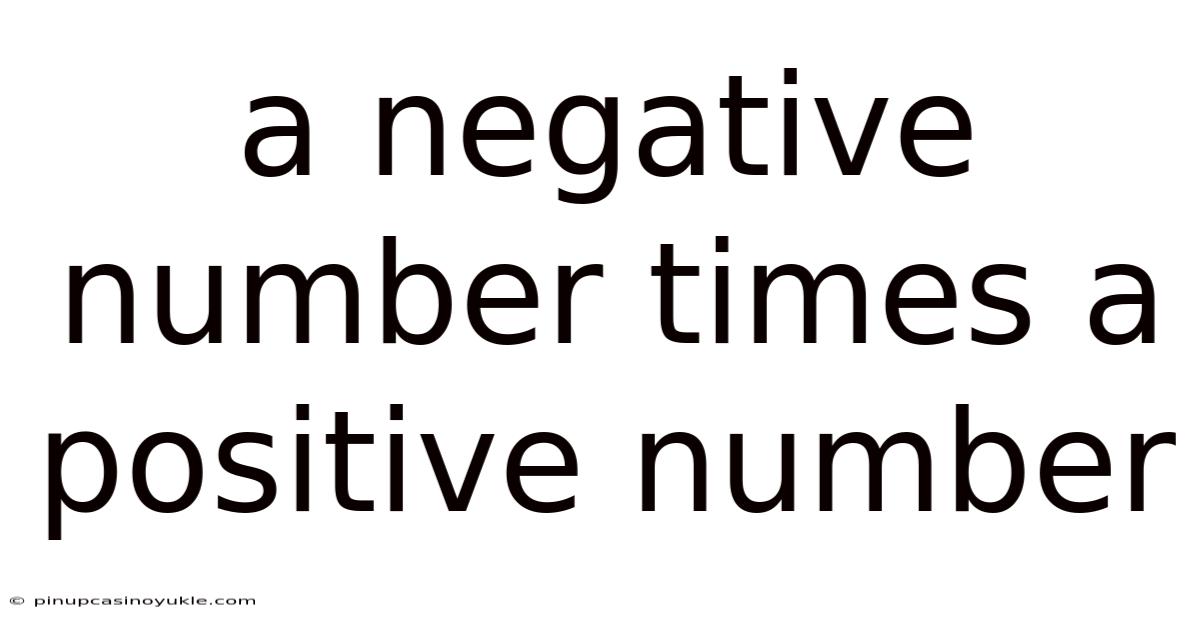 A Negative Number Times A Positive Number