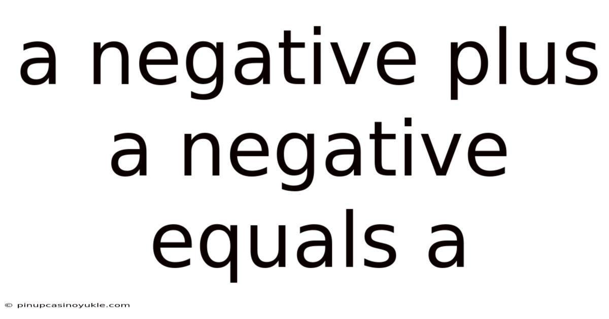 A Negative Plus A Negative Equals A