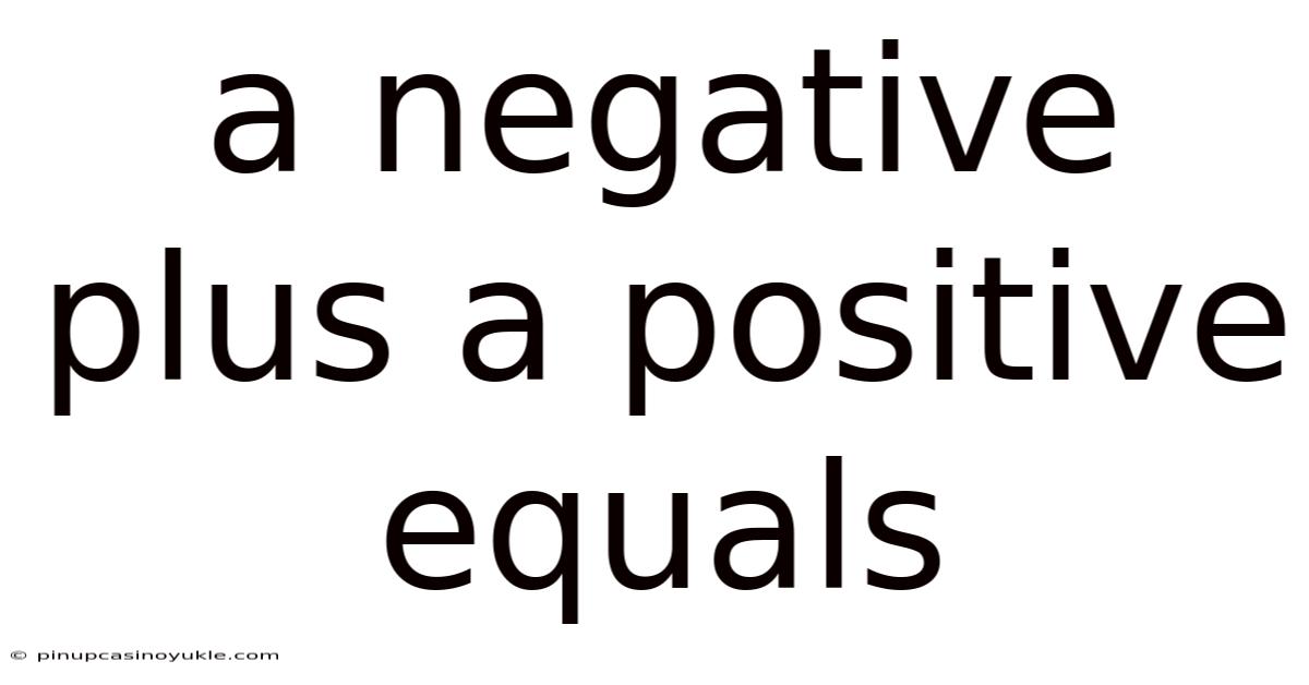 A Negative Plus A Positive Equals