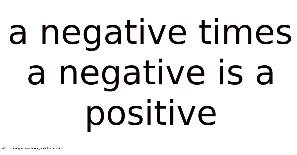 A Negative Times A Negative Is A Positive
