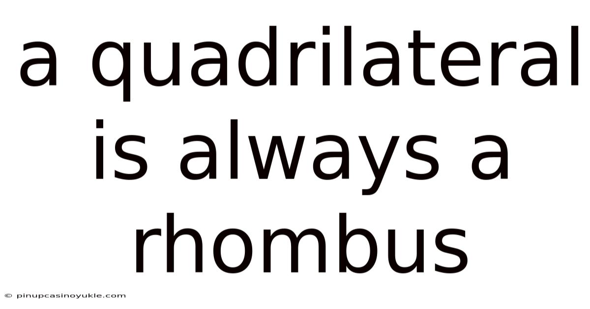 A Quadrilateral Is Always A Rhombus