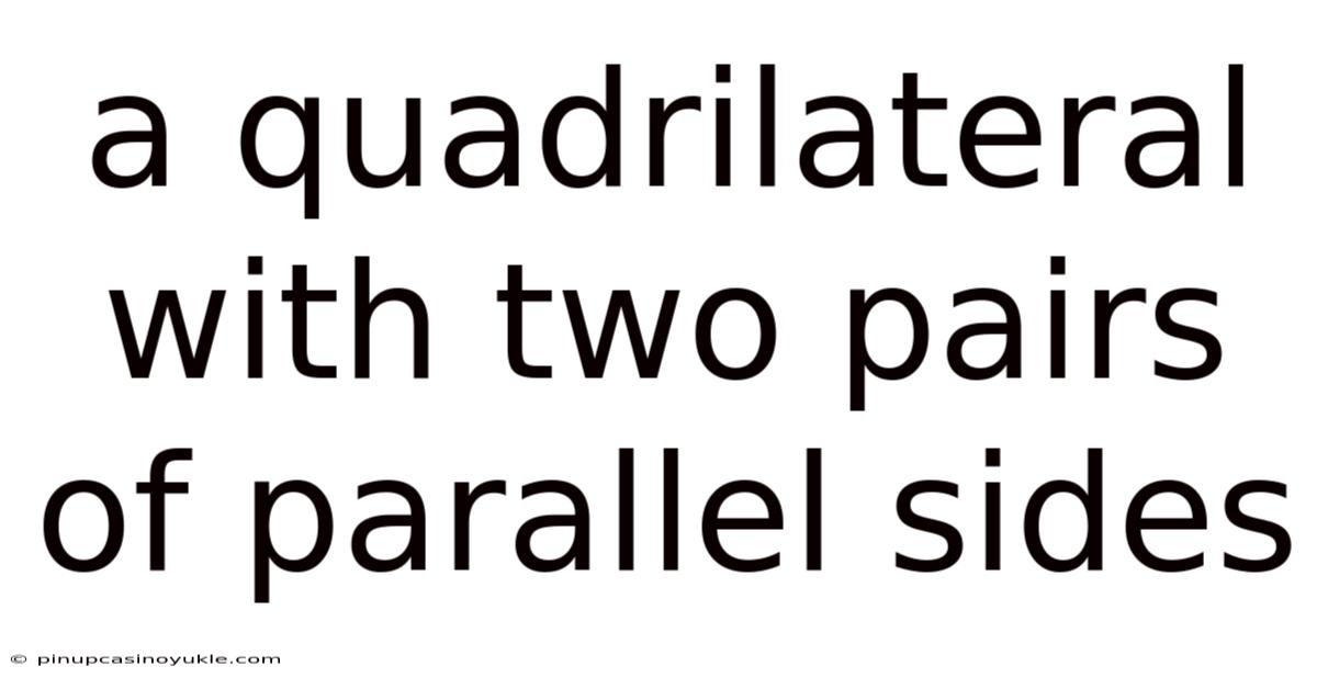 A Quadrilateral With Two Pairs Of Parallel Sides