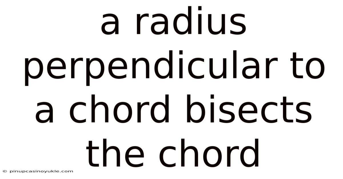 A Radius Perpendicular To A Chord Bisects The Chord