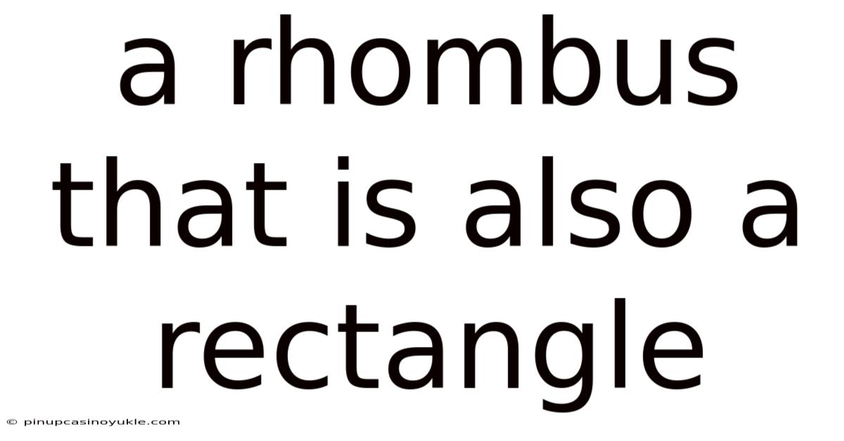 A Rhombus That Is Also A Rectangle
