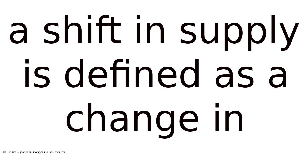 A Shift In Supply Is Defined As A Change In