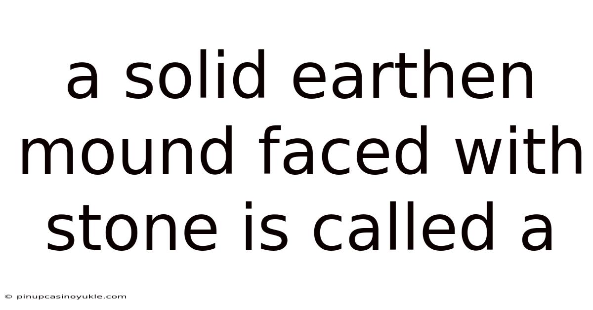 A Solid Earthen Mound Faced With Stone Is Called A