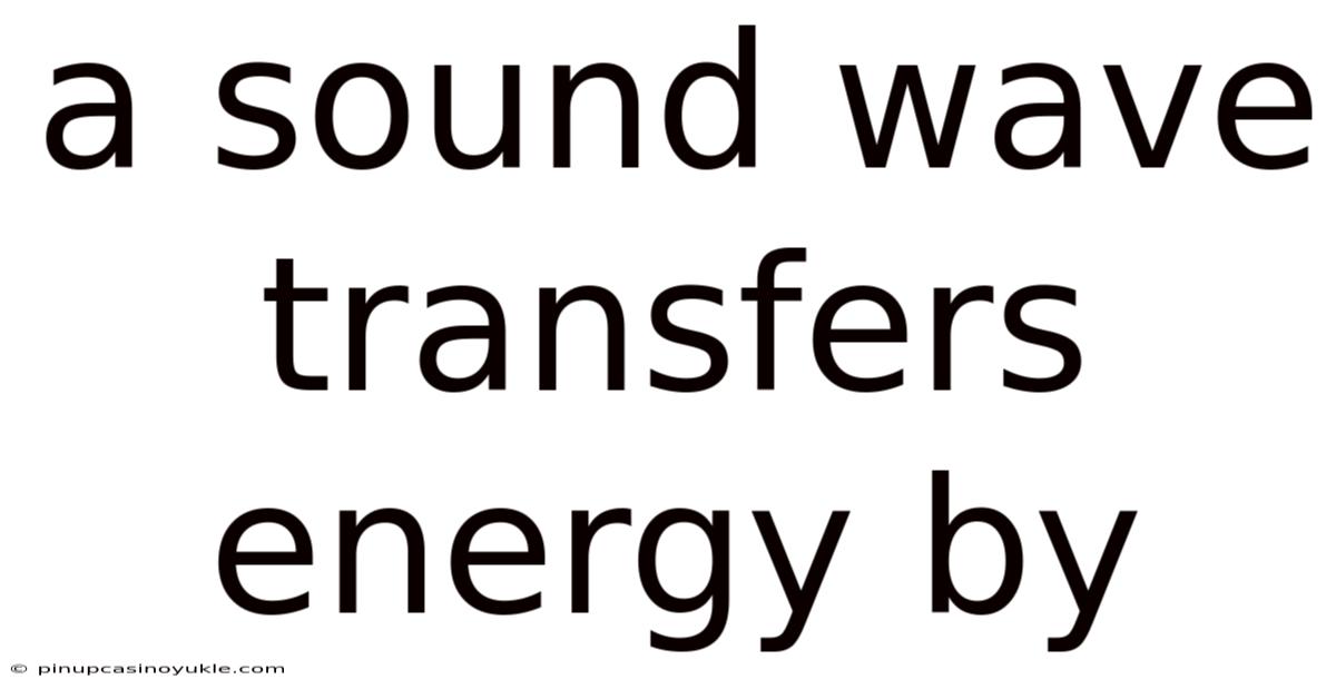 A Sound Wave Transfers Energy By