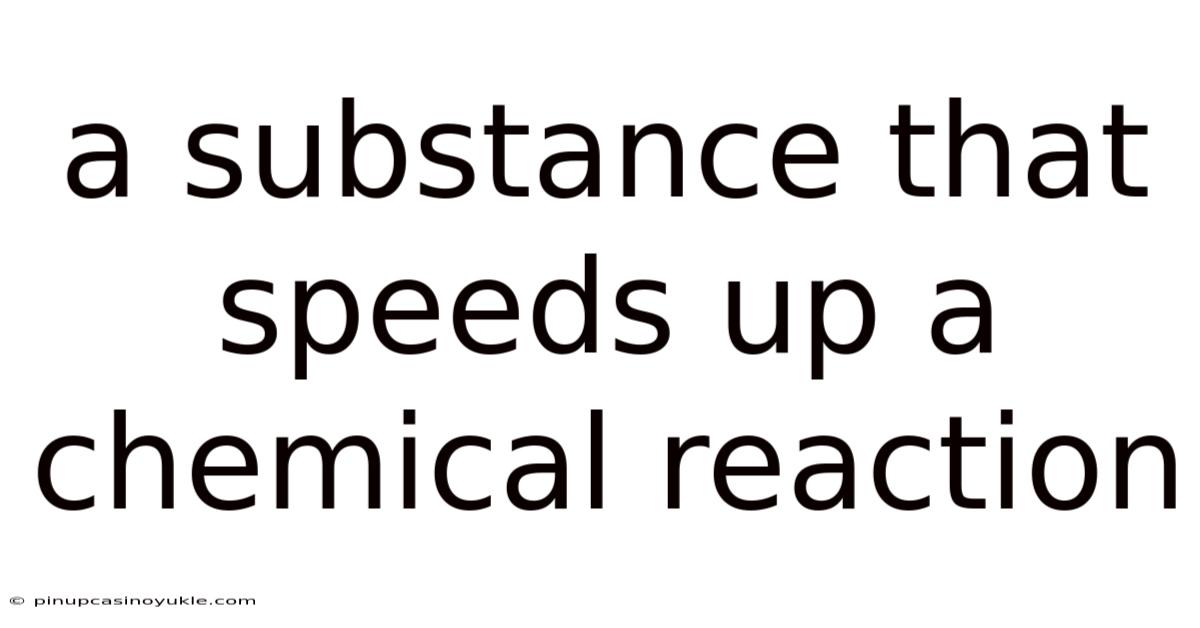 A Substance That Speeds Up A Chemical Reaction