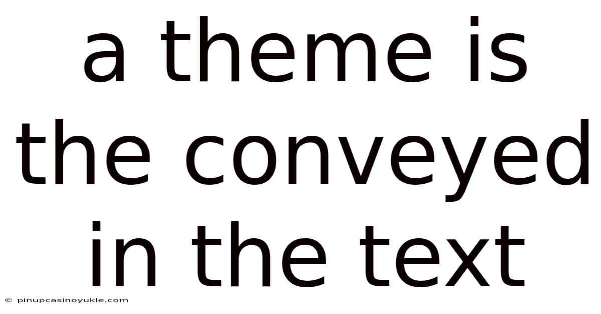 A Theme Is The Conveyed In The Text
