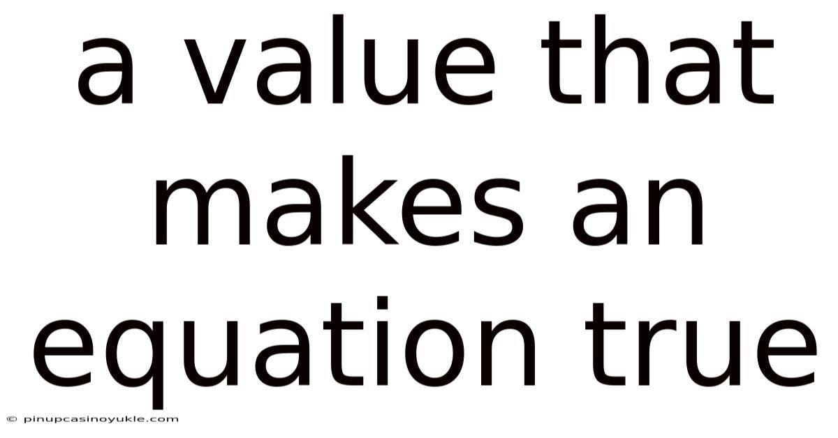 A Value That Makes An Equation True