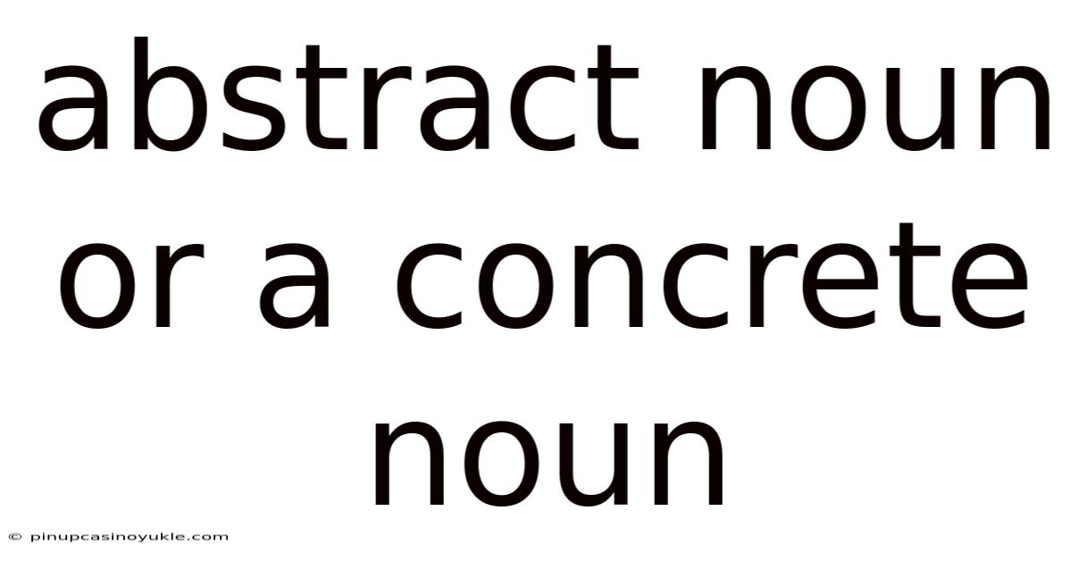 Abstract Noun Or A Concrete Noun