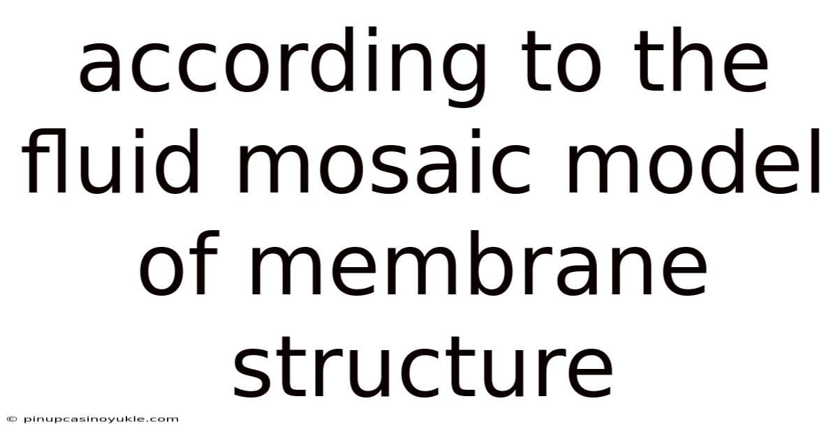 According To The Fluid Mosaic Model Of Membrane Structure