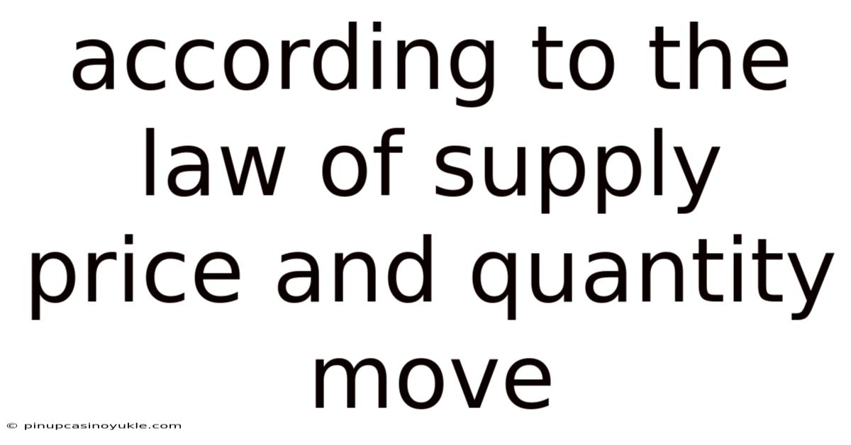 According To The Law Of Supply Price And Quantity Move