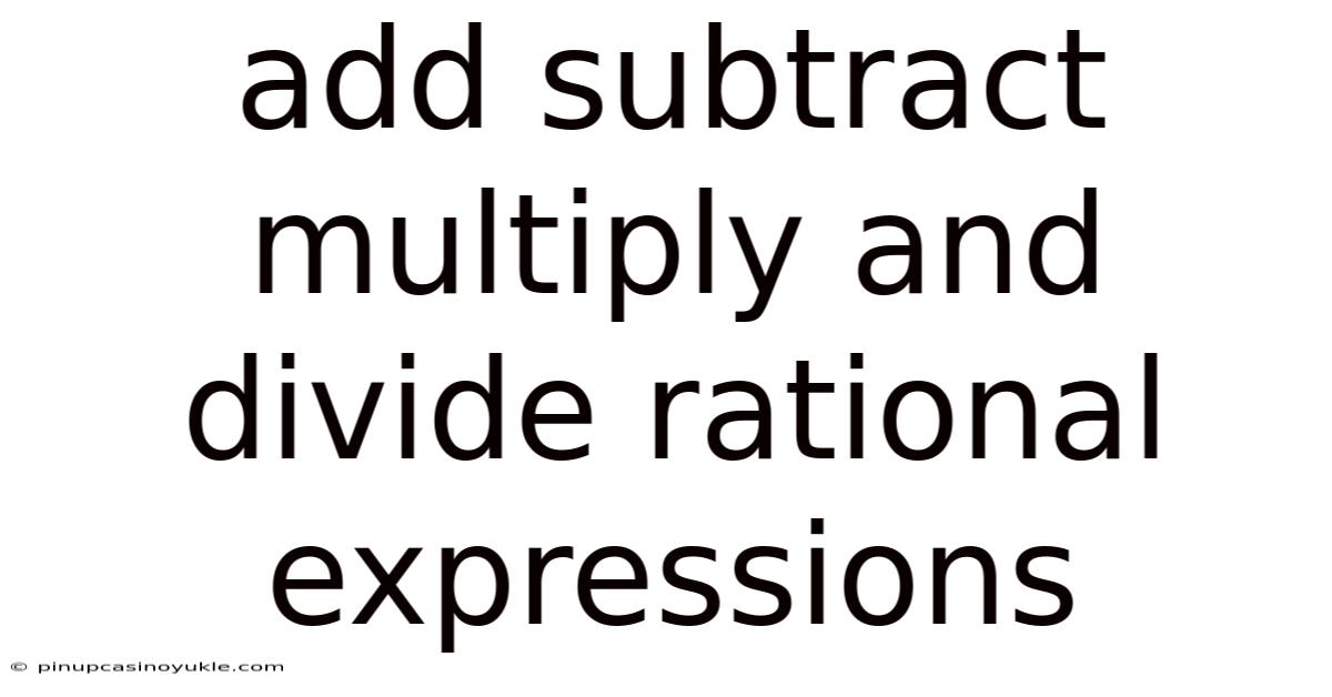 Add Subtract Multiply And Divide Rational Expressions